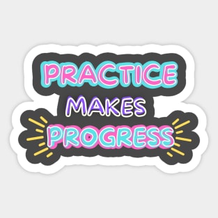 Practice makes progress Sticker